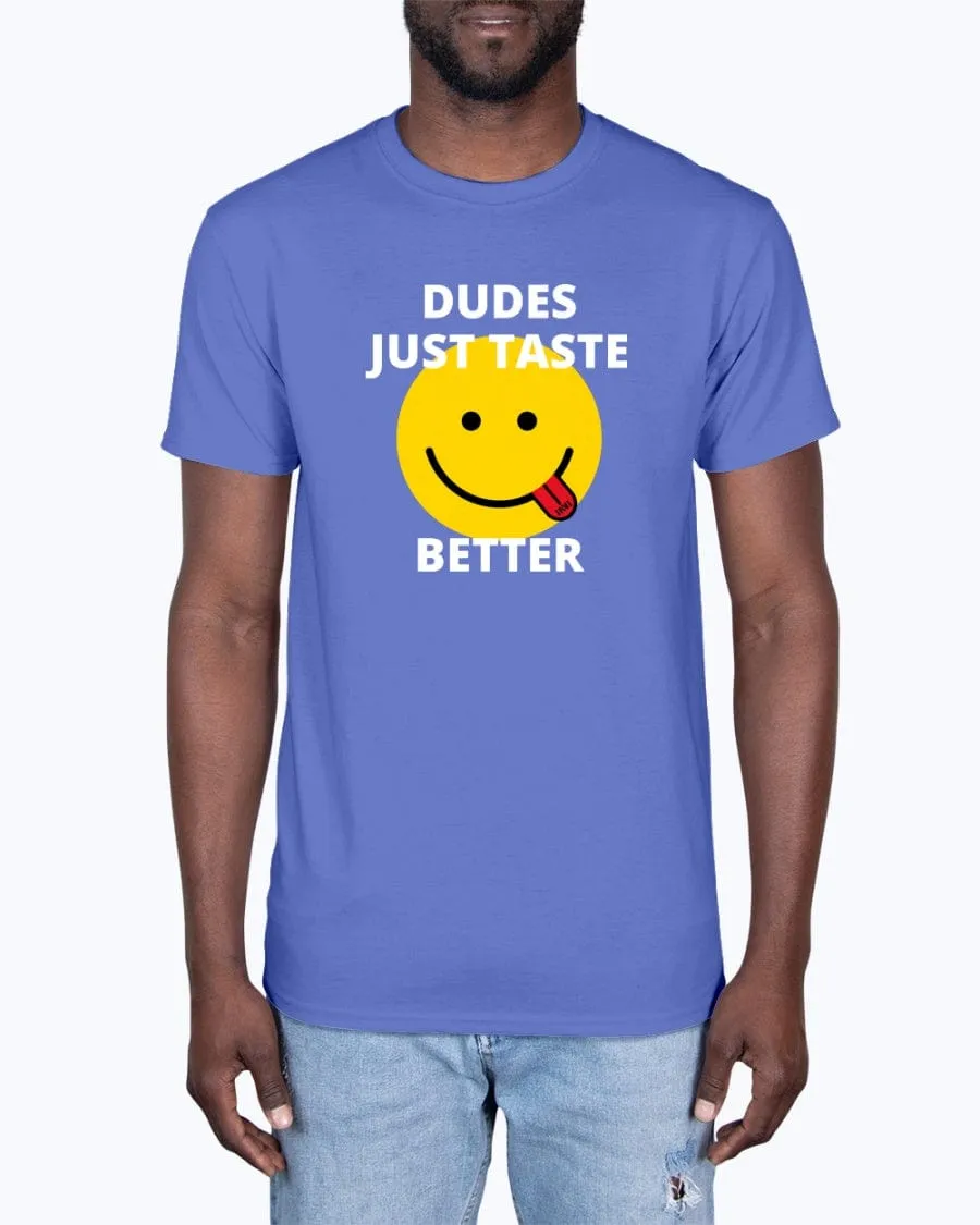 Dudes Just Taste Better T-Shirt